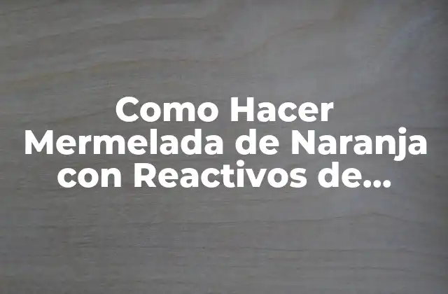 Como Hacer Mermelada de Naranja con Reactivos de Laboratorio
