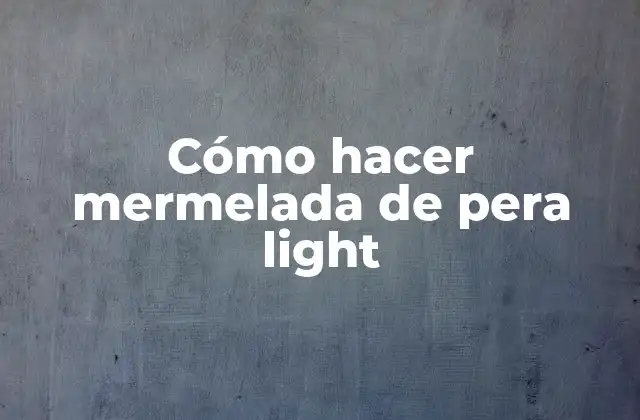 Cómo Hacer Mermelada de Pera Light