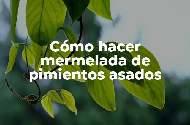 Cómo Hacer Mermelada de Pimientos Asados