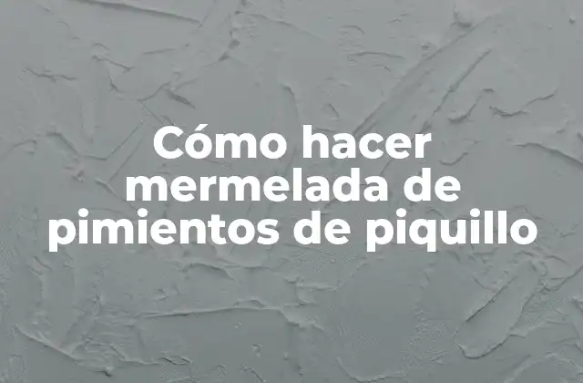 ¿Qué es la mermelada de pimientos de piquillo?