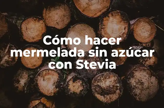Cómo hacer mermelada sin azúcar con Stevia