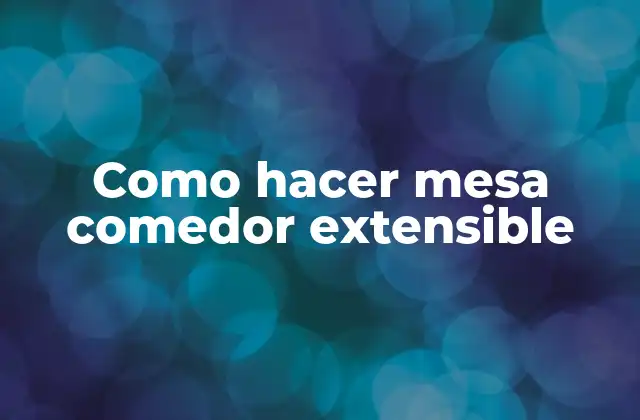 Como Hacer Mesa Comedor Extensible