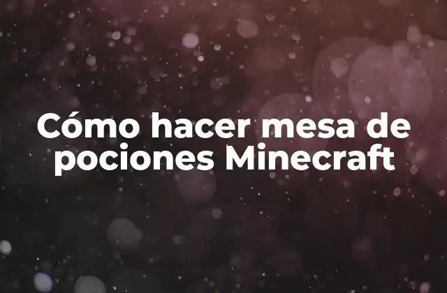 ¿Qué es una mesa de pociones en Minecraft?