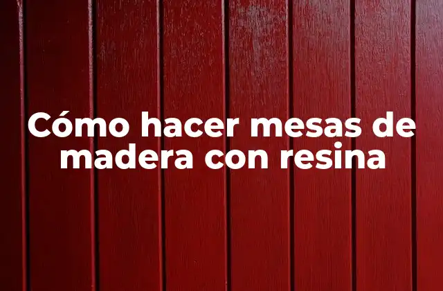 Cómo Hacer Mesas de Madera con Resina