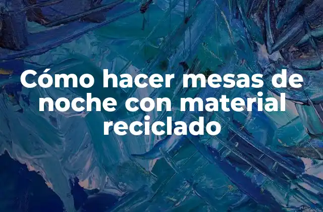 Cómo Hacer Mesas de Noche con Material Reciclado