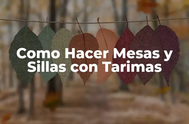 Como Hacer Mesas y Sillas con Tarimas