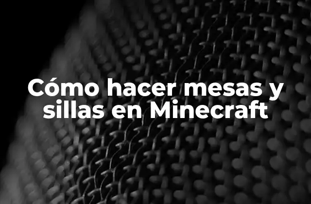 Cómo Hacer Mesas y Sillas en Minecraft