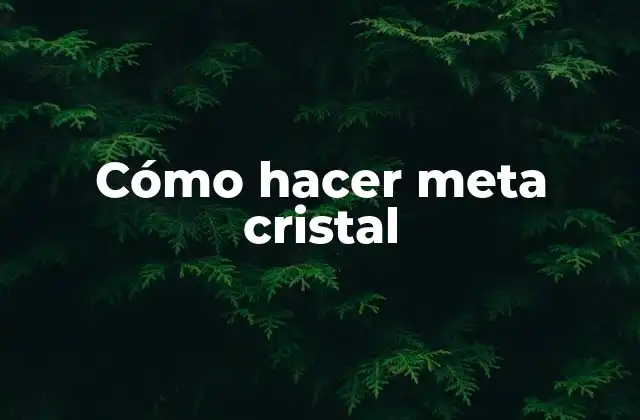 Cómo Hacer Meta Cristal