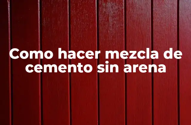 Como Hacer Mezcla de Cemento sin Arena