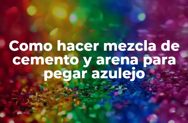 Como Hacer Mezcla de Cemento y Arena para Pegar Azulejo