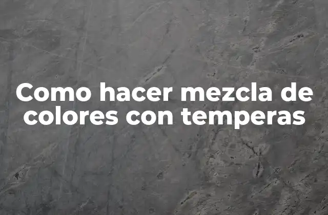 Como Hacer Mezcla de Colores con Temperas