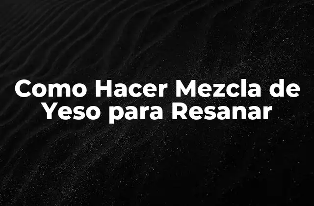 Como Hacer Mezcla de Yeso para Resanar