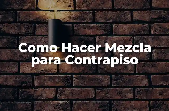 Como Hacer Mezcla para Contrapiso