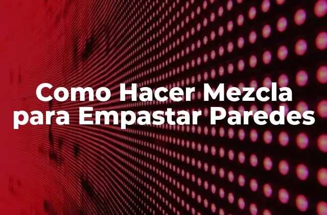 Como Hacer Mezcla para Empastar Paredes