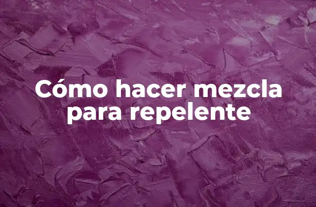 Cómo Hacer Mezcla para Repelente 2 Cómo hacer mezcla para repelente
