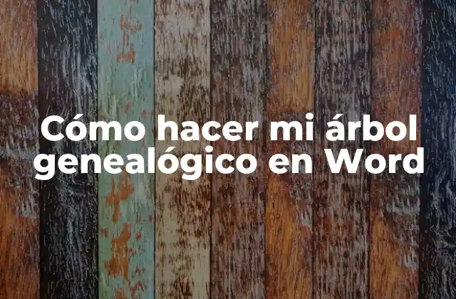 Cómo Hacer Mi Árbol Genealógico en Word