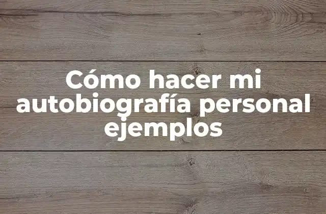 Cómo Hacer Mi Autobiografía Personal Ejemplos 2 Cómo hacer mi autobiografía personal ejemplos