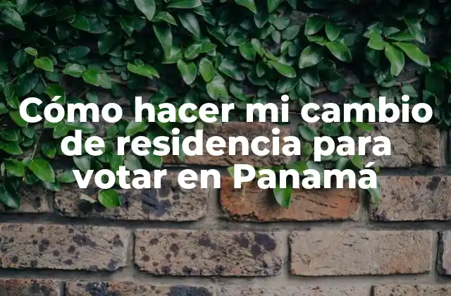 Cómo Hacer Mi Cambio de Residencia para Votar en Panamá