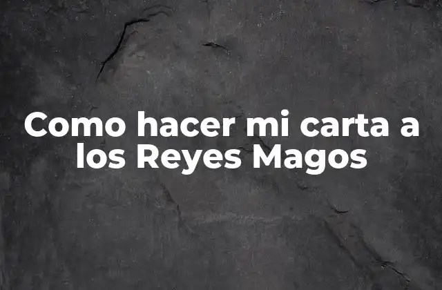 Como Hacer Mi Carta a los Reyes Magos