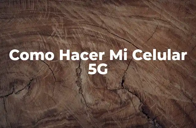 Como Hacer Mi Celular 5g