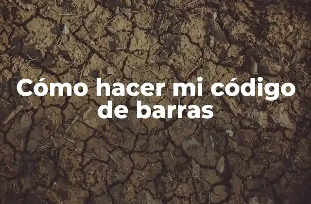 Cómo Hacer Mi Código de Barras