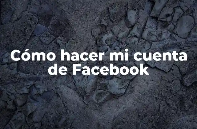 Cómo Hacer Mi Cuenta de Facebook 2 Cómo hacer mi cuenta de Facebook
