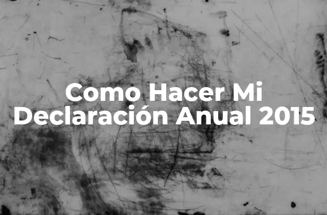 ¿Qué es una Declaración Anual y por qué es Importante Presentarla?