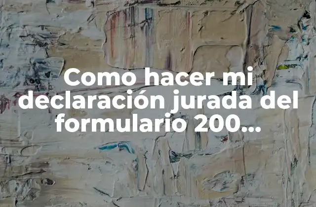 ¿Qué es la declaración jurada del formulario 200 y para qué sirve?