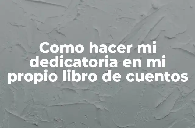 ¿Qué es una dedicatoria en un libro de cuentos?