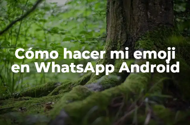 Cómo Hacer Mi Emoji en Whatsapp Android