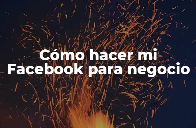 Cómo Hacer Mi Facebook para Negocio