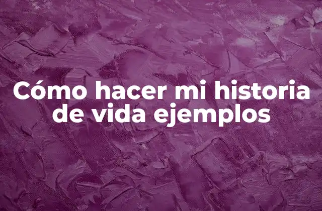 Cómo Hacer Mi Historia de Vida Ejemplos
