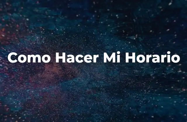 ¿Qué es un Horario y para Qué Sirve?