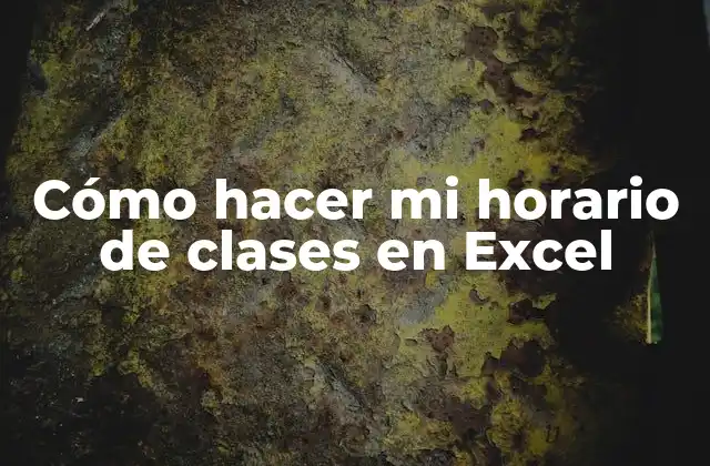 Cómo Hacer Mi Horario de Clases en Excel