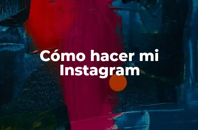 Cómo Hacer Mi Instagram 2 ¿Qué es Instagram y para qué sirve?