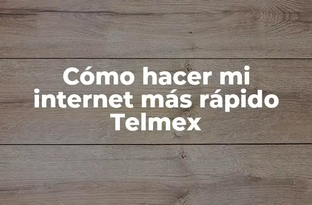 Cómo Hacer Mi Internet Más Rápido Telmex