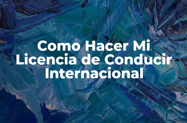Como Hacer Mi Licencia de Conducir Internacional