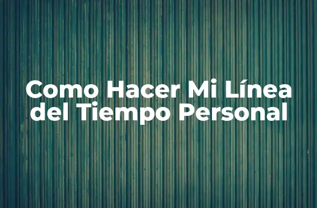 Como Hacer Mi Línea Del Tiempo Personal