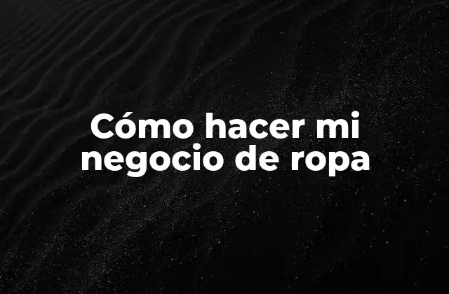 Cómo Hacer Mi Negocio de Ropa 2 Cómo hacer mi negocio de ropa