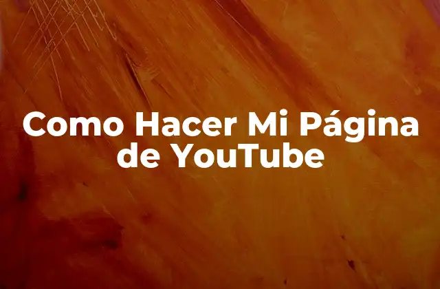 Como Hacer Mi Página de Youtube