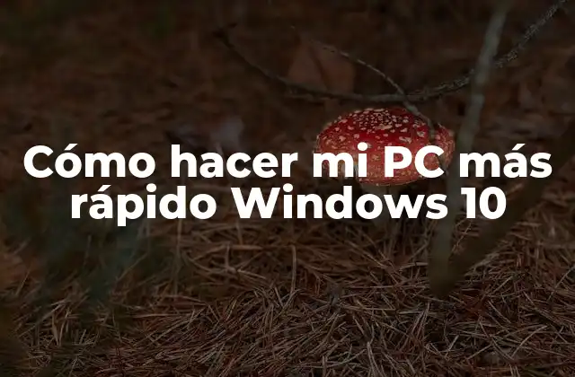 Cómo Hacer Mi Pc Más Rápido Windows 10