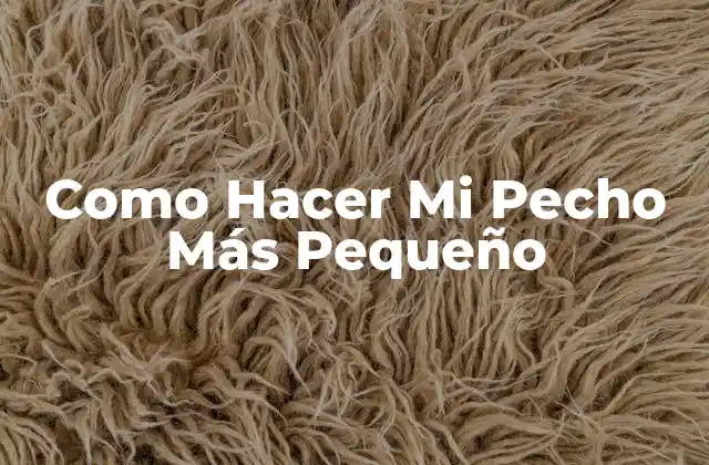 Como Hacer Mi Pecho Más Pequeño