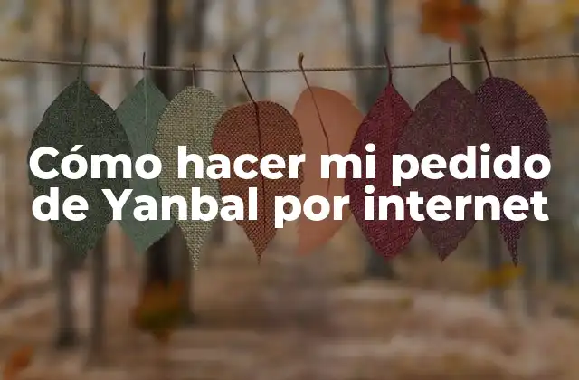 Cómo Hacer Mi Pedido de Yanbal por Internet 2 ¿Qué es Yanbal y cómo puedo hacer mi pedido por internet?