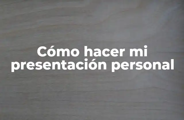 Cómo Hacer Mi Presentación Personal