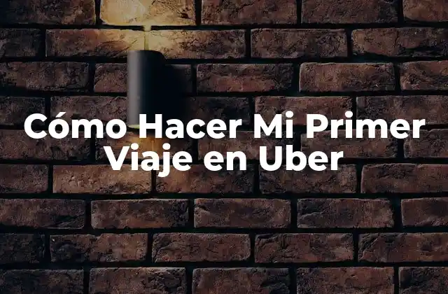 Cómo Hacer Mi Primer Viaje en Uber