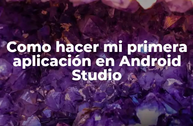 Como Hacer Mi Primera Aplicación en Android Studio