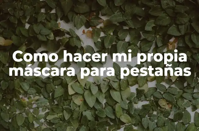 Como Hacer Mi Propia Máscara para Pestañas