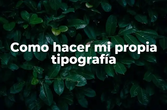 Como Hacer Mi Propia Tipografía