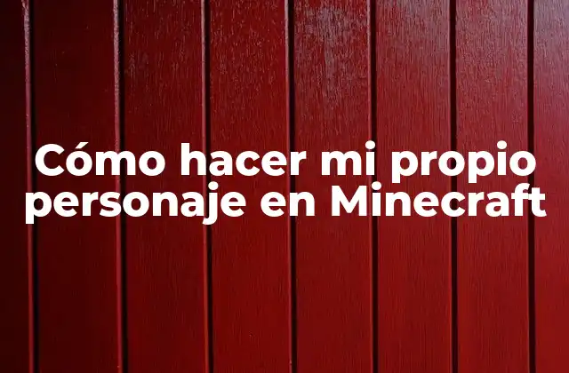 Cómo Hacer Mi Propio Personaje en Minecraft 2 Cómo hacer mi propio personaje en Minecraft