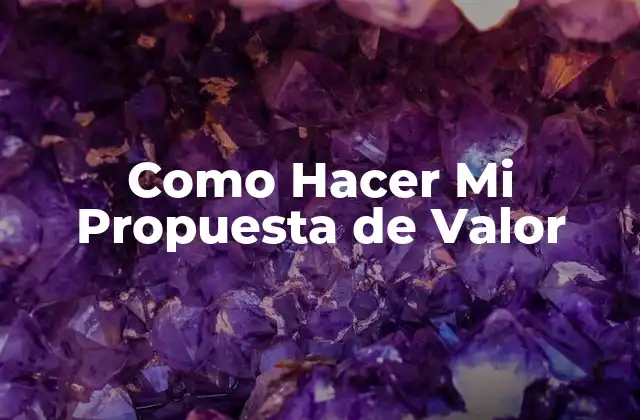 Como Hacer Mi Propuesta de Valor